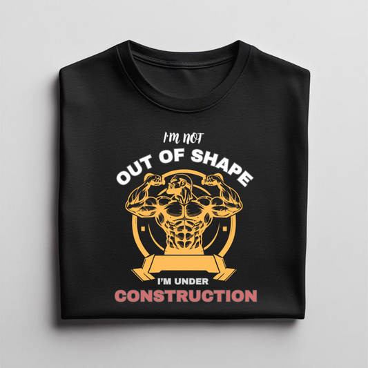 I'm Not Out Of Shape ,I'm Under Construction Quote  T shirt for Fitness Freaks